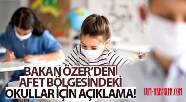 Bakan Özer: Afet bölgelerinde okullar yeni döneme hazır olacak