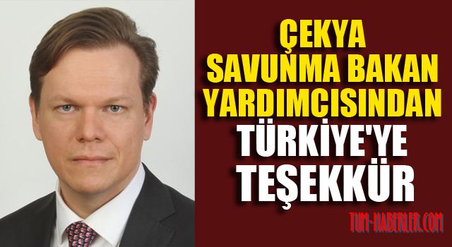 Çekya Savunma Bakan Yardımcısından Türkiye'ye teşekkür