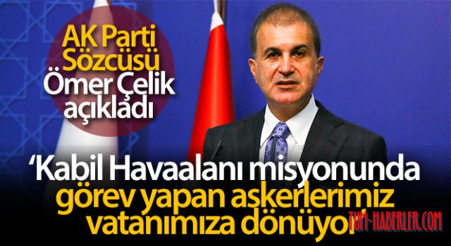 Ömer Çelik: Askerlerimiz vatanımıza dönüyor