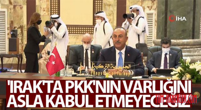 Çavuşoğlu: Irak'ta terör örgütü PKK'nın varlığını asla kabul etmeyeceğiz