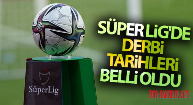 Süper Lig'de derbi tarihleri belli oldu