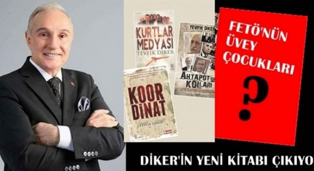 Tevfik Diker'den yeni kitap: Fetö'nün Üvey Çocukları