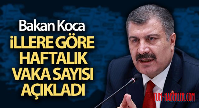 İllere göre haftalık vaka sayısı açıklandı