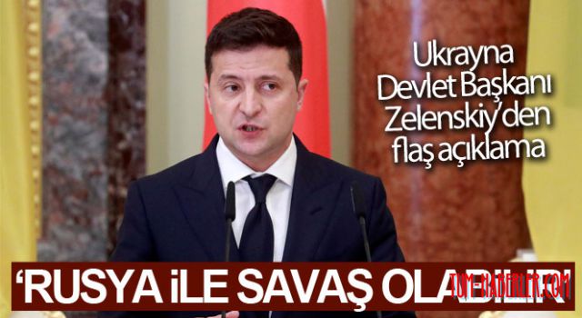 Zelenskiy: Ukrayna ile Rusya arasında savaş olabilir