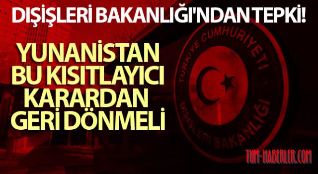 Dışişleri Bakanlığı:Yunanistan bu kısıtlayıcı karardan geri dönmeli
