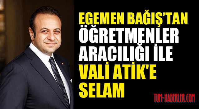 Bağış'tan öğretmenler aracılığı ile Vali Atik'e selam