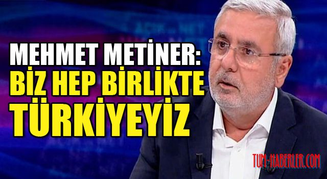 Mehmet Metiner: Herkesimi kucaklayıcı yeni bir siyaset tarzı lazım