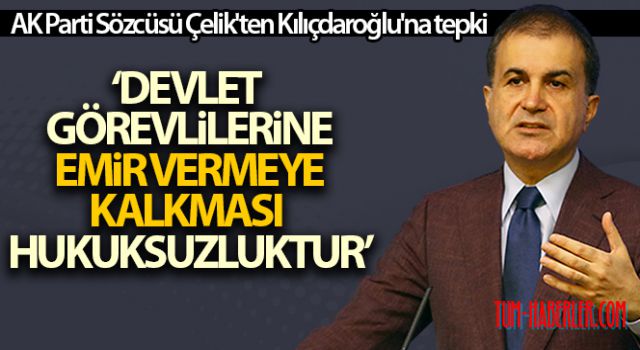 AK Parti Sözcüsü Çelik'ten Kılıçdaroğlu'na tepki