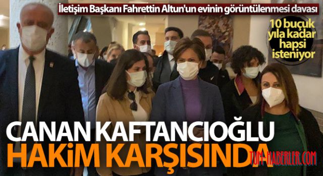Canan Kaftancıoğlu hakim karşısına çıktı