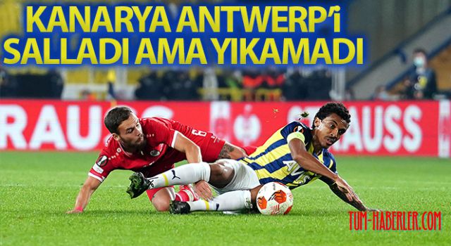 Fenerbahçe, Antwerp maçı beraberlikle sonuçlandı