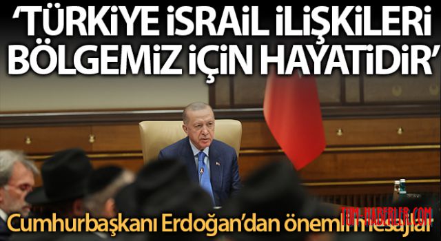 Cumhurbaşkanı Erdoğan'dan Türkiye-İsrail ilişkilerine yönelik açıklamalar