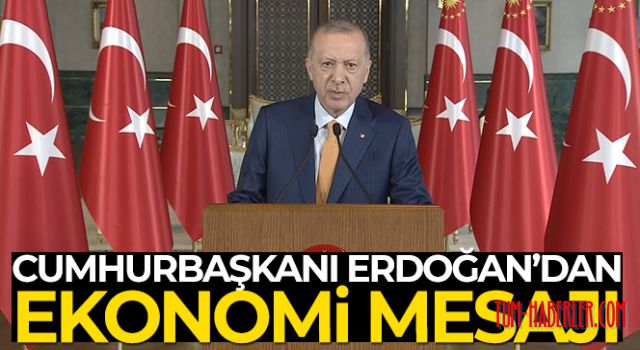 Cumhurbaşkanı Erdoğan'dan ekonomi mesajı