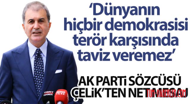 Ömer Çelik: Dünyanın hiçbir demokrasisi terör karşısında taviz veremez
