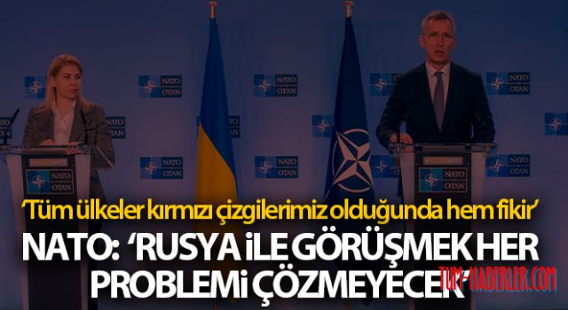 NATO: Rusya ile görüşmek her problemi çözmeyecek