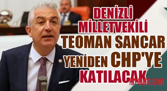 Denizli Milletvekili Sancar yeniden CHP'ye katılacak