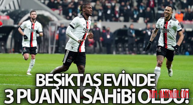 Beşiktaş evinde 3 puanın sahibi oldu