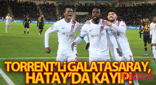 Torrent'li Galatasaray, Hatay'da kayıp