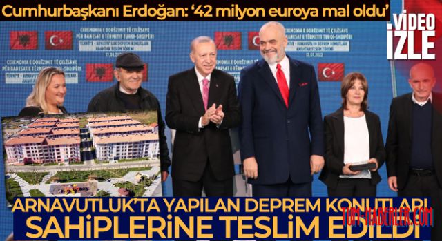 Cumhurbaşkanı Erdoğan, Arnavutluk'ta yapılan deprem konutlarını sahiplerine teslim etti