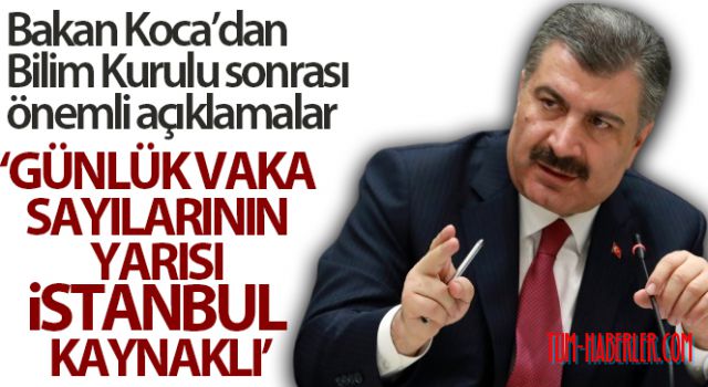 Bakan Koca: Günlük vaka sayılarının halen yarısı İstanbul kaynaklı
