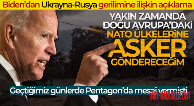 Biden: Yakın zamanda Doğu Avrupa'daki NATO ülkelerine asker göndereceğim