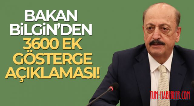 Çalışma ve Sosyal Güvenlik Bakanı Bilgin'den 3600 gösterge açıklaması!