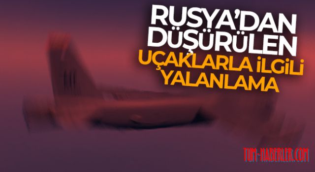 Rusya, savaş uçaklarının düşürüldüğü yönündeki iddiaları yalanladı