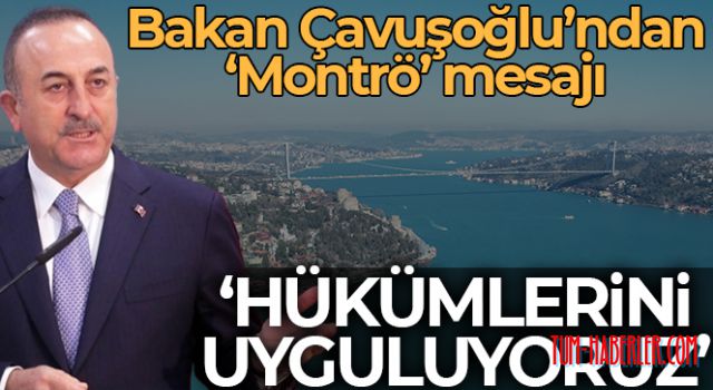 Çavuşoğlu: Montrö hükümlerini uyguluyoruz
