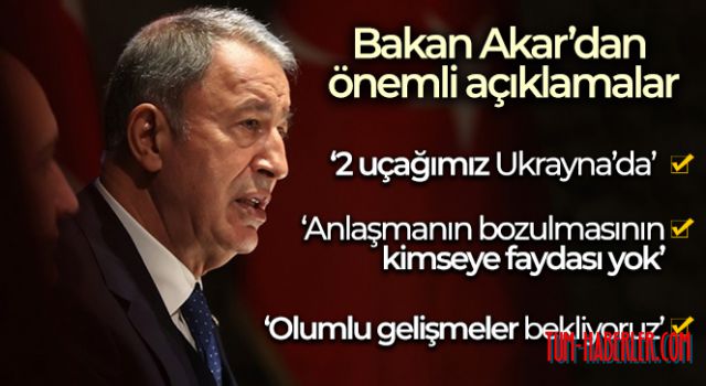 Bakan Akar'dan önemli açıklamalar