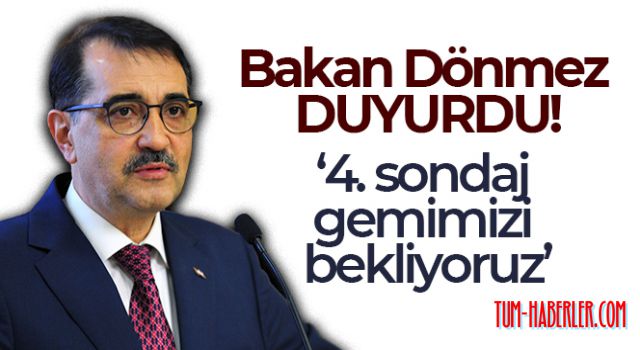 Bakan Dönmez: 4. sondaj gemimizi bekliyoruz