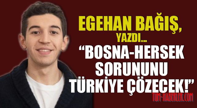 Egehan Bağış yazdı: Batı inanılırlığını kaybederken, Türkiye 2. Bosna krizini durdurmak için devreye girdi