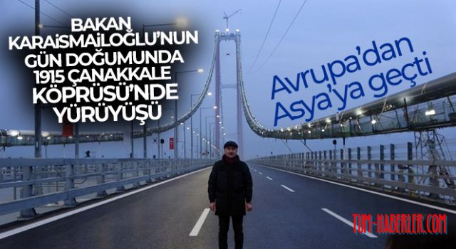 Bakan Karaismailoğlu 1915 Çanakkale Köprüsü'nde yürüdü