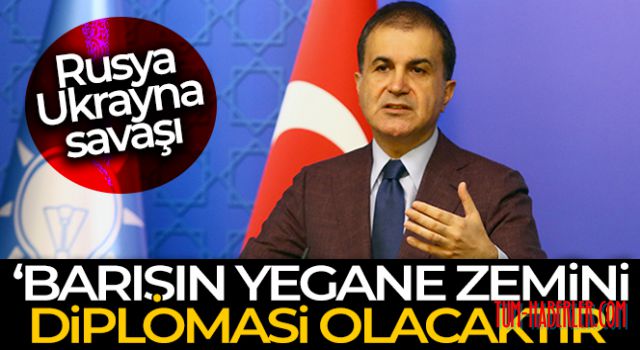 AK Parti Sözcüsü Çelik: Barışın yegane zemini diplomasi olacaktır