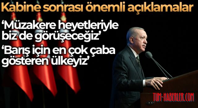 Cumhurbaşkanı Erdoğan: Heyetler ile görüşeceğiz