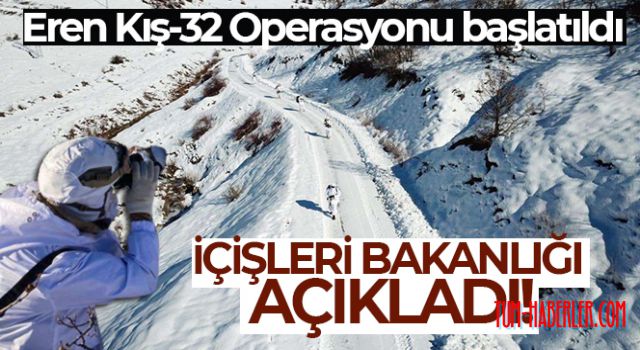 İçişleri Bakanlığı: Eren Kış-32 Operasyonu başlatıldı