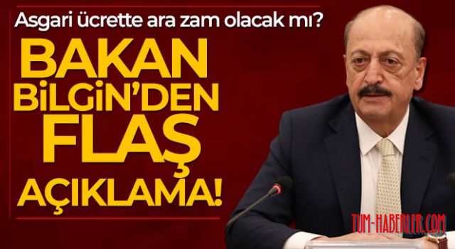 Asgari ücrette ara zam olacak mı? Bakan Bilgin'den flaş açıklama!