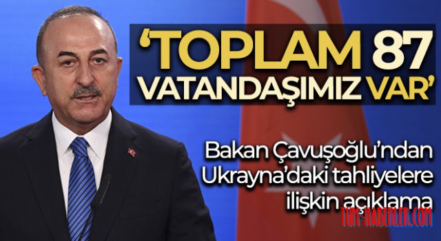 Bakan Çavuşoğlu'ndan Ukrayna'daki tahliyelere ilişkin açıklama