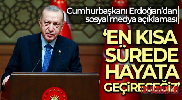 Erdoğan: En kısa sürede sosyal medya düzenlemesini hayata geçireceğiz