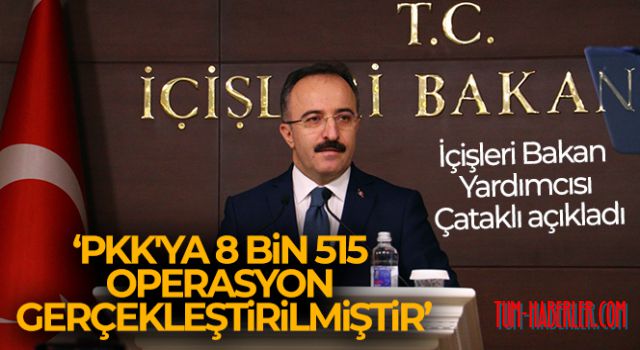 Çataklı: PKK'ya 8 bin 515 operasyon gerçekleştirilmiştir