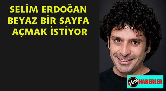 Selim Erdoğan oyunculuk için ikinci şans istiyor