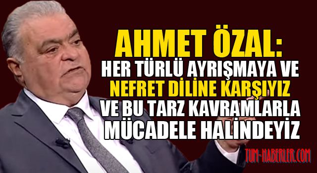 Ahmet Özal: Tüm vatandaşlarımızı vatanseverlik temelinde birleştireceğiz!