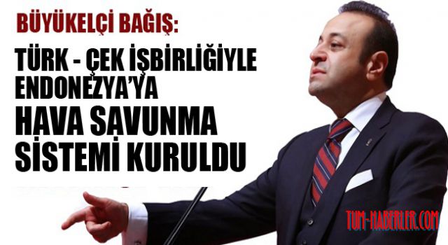 Bağış: Türk - Çek işbirliğiyle Endonezya’ya hava savunma sistemi kuruldu