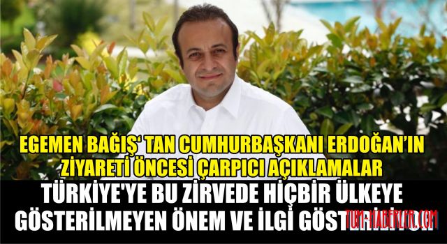 Egemen Bağış: Türkiye'ye bu zirvede hiçbir ülkeye gösterilmeyen önem ve ilgi gösteriliyor