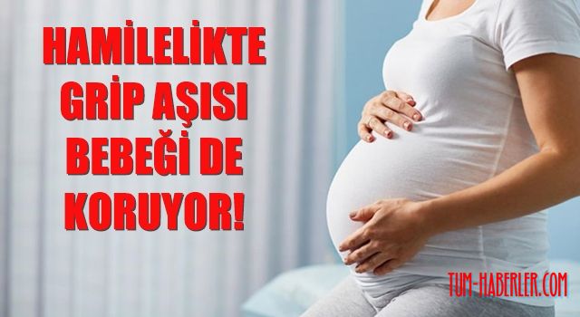 Hamilelikte yapılan grip aşısı bebeği de korur