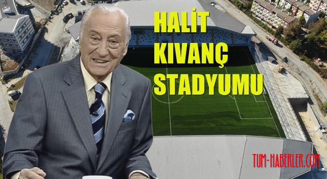 Halit Kıvanç'ın ismi stadyumda yaşayacak