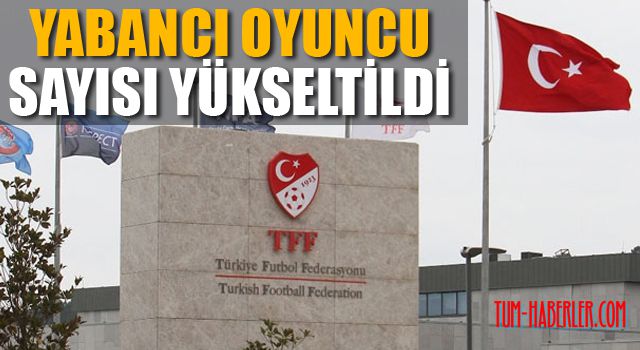 TFF,  yabancı oyuncu sayısını arttırdı