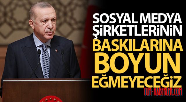 Sosyal medya şirketlerinin baskılarına boyun eğmeyeceğiz