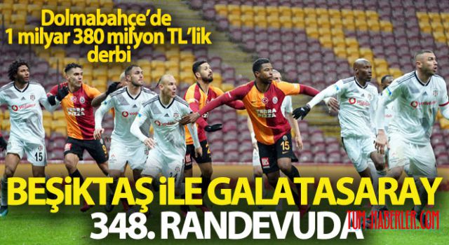 Beşiktaş ve Galatasaray 348. kez karşı karşıya!
