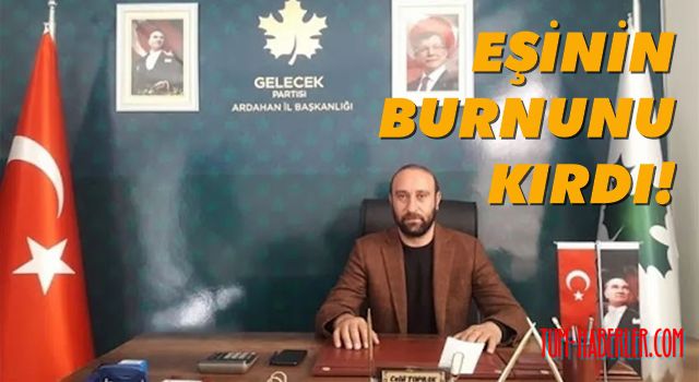 Gelecek Partisi Ardahan İl Başkanı tutuklandı!