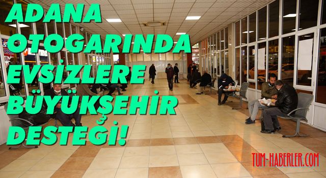Adana Büyükşehir, otogarda kalan evsizlere yemek desteği veriyor