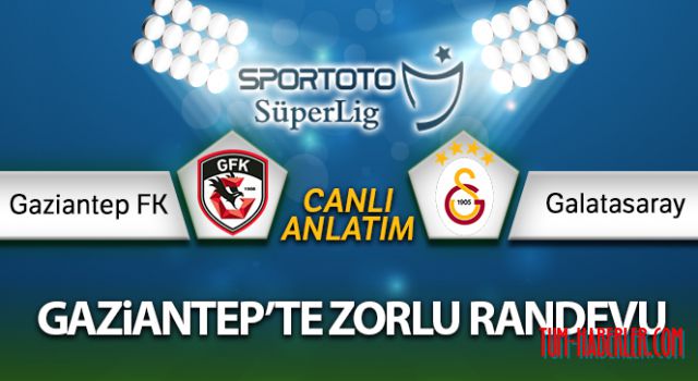 Gaziantep FK- Galatasaray Canlı Anlatım VİDEO HABER